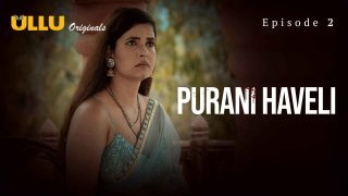 Purani Haveli 2024: Episode Kedua yang Penuh Nafsu dan Skandal