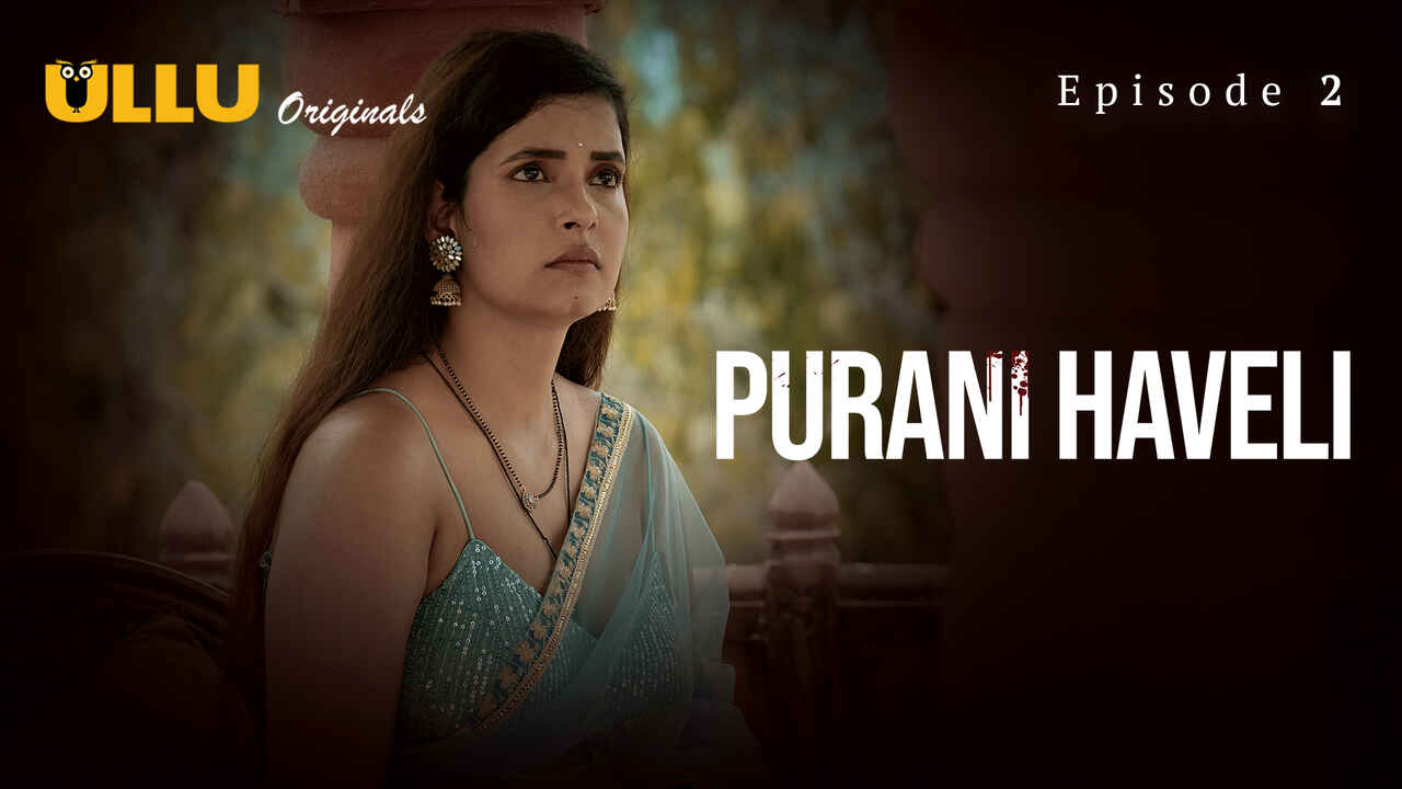 Purani Haveli 2024: Episode Kedua yang Penuh Nafsu dan Skandal